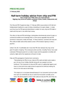 PRESS RELEASE 11 February 2005 Half-term holiday advice from chip and PIN -