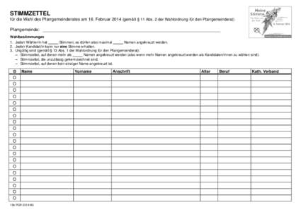 STIMMZETTEL für die Wahl des Pfarrgemeinderates am 16. Februar[removed]gemäß § 11 Abs. 2 der Wahlordnung für den Pfarrgemeinderat) Pfarrgemeinde: Wahlbestimmungen 1. Jede/r Wähler/in hat Stimmen; es dürfen also maxi