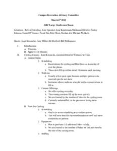 Campus Recreation Advisory Committee March 6th 2012 ARC Large Conference Room Attendees: Robyn Deterding, Amy Sponsler, Lisa Kinderman, Marianna DiVietro, Harley Johnson, Daniel O’Connor, Frank Niu, Erin Olson, Roshan 