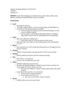 Student Life Meeting Minutes:00 PM Thwing 101 PRESENT: Jacob, Elanda, Maggie, Ivy, Shruthi, Laura, Garret, Shriya, Salina, Alex, Melaney, Krishna, Jane, Moody, Elliott, Arjun, Ben, Dallas INITIATIVES: