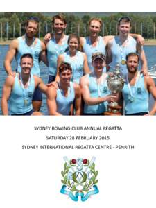 SYDNEY ROWING CLUB ANNUAL REGATTA SATURDAY 28 FEBRUARY 2015 SYDNEY INTERNATIONAL REGATTA CENTRE - PENRITH Sydney Rowing Club is the oldest rowing club in New South Wales. We have a proud rowing history and a strong club