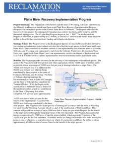 Platte River Recovery Implementation Program Project Summary: The Department of the Interior and the states of Wyoming, Colorado, and Nebraska are diligently working on a federal/state basin-wide Platte River Recovery Im