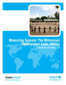 © UNICEF/NYHQ2006-2268/Giacomo Pirozzi  Measuring Success: The Millennium Development Goals (MDGs) A High SCHOOL UNIT (GRADES 9–12)