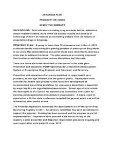 ARKANSAS PLAN PRESCRIPTION ABUSE EXECUTIVE SUMMARY BACKGROUND: Data indicators including drug overdose deaths, substance abuse treatment needs, state crime lab autopsy results and surveys of school age children all indic