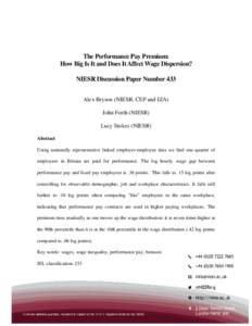 The Performance Pay Premium: How Big Is It and Does It Affect Wage Dispersion? NIESR Discussion Paper Number 433 Alex Bryson (NIESR, CEP and IZA) John Forth (NIESR) Lucy Stokes (NIESR)