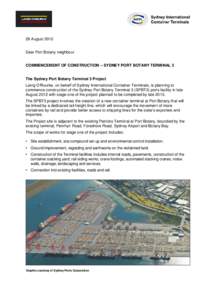 28 August 2012 Dear Port Botany neighbour COMMENCEMENT OF CONSTRUCTION – SYDNEY PORT BOTANY TERMINAL 3 The Sydney Port Botany Terminal 3 Project Laing O’Rourke, on behalf of Sydney International Container Terminals, 