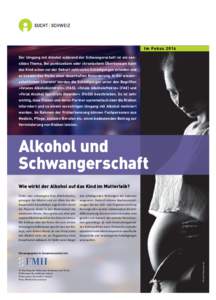 Im Fok u sDer Umgang mit Alkohol während der Schwangerschaft ist ein sen­ sibles Thema. Bei punktuellem oder chronischem Überkonsum kann das Kind schon vor der Geburt zahlreiche Schädigungen erleiden und es be