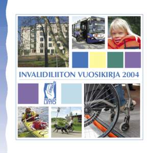 INVALIDILIITON VUOSIKIRJA 2004  Toimitus: Viestintä / Sinikka Rantala, Jarna Lattunen, Kaija Pulli sekä Elina Kopu, Jorma Varkila, Juha Kotikangas Ulkoasu: Viestintä / Johanna Paulin Kannen kuva asuntola Einolasta Pe