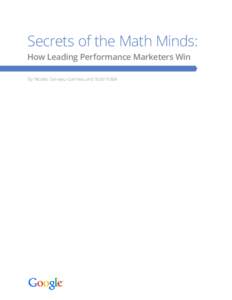 Secrets of the Math Minds: How Leading Performance Marketers Win By Nicolas Darveau-Garneau and Todd Pollak Introduction The “Mad Men” approach to advertising cast its spell decades ago. That classic model of big id