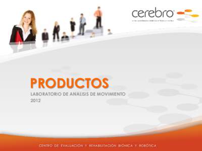 PRODUCTOS LABORATORIO DE ANALISIS DE MOVIMIENTO 2012 CENTRO DE EVALU ACI ÓN Y REHABI LI TACI ÓN BI ÓNI CA Y ROBÓTI CA