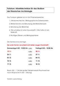 Tutorium: Arbeitstechniken für das Studium der Klassischen Archäologie Das Tutorium gliedert sich in fünf Themenbereiche: 1. Literaturrecherche / Bibliographische Datenbanken 2. Bildrecherche und Benutzung der Bilddat