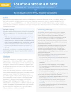 Solution Session Digest September 18,2012 • Gleacher Center, Universit y of Chicago, IL Recruiting Excellent STEM Teacher Candidates In Brief Recruiting excellent teachers and teaching candidates is a significant chall