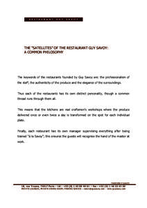 THE “SATELLITES” OF THE RESTAURANT GUY SAVOY: A COMMON PHILOSOPHY The keywords of the restaurants founded by Guy Savoy are: the professionalism of the staff, the authenticity of the produce and the elegance of the su