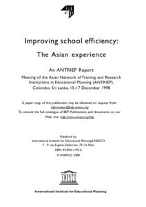 ANTRIEP Meeting on Improving School Efficiency, IIEP/S.166; Improving school efficiency: the Asian experience. An ANTRIEP Report; 2000