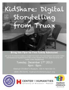 KidShare: Digital Storytelling from Truax Bring this Flyer for Free Family Admission! Join us for the directorial debut of student filmmakers from East Madison Community Center