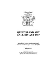 Queensland  QUEENSLAND ART GALLERY ACT[removed]Reprinted as in force on 1 November 1994