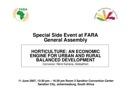 Special Side Event at FARA General Assembly HORTICULTURE: AN ECONOMIC ENGINE FOR URBAN AND RURAL BALANCED DEVELOPMENT Convenor: Rémi Kahane, GlobalHort