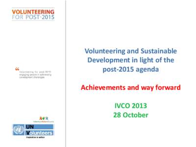 Volunteering and Sustainable Development in light of the post-2015 agenda Achievements and way forward IVCO[removed]October