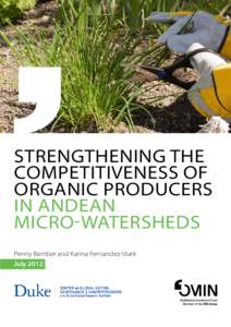 STRENGTHENING THE COMPETITIVENESS OF ORGANIC PRODUCERS IN ANDEAN MICRO-WATERSHEDS Penny Bamber and Karina Fernandez-Stark