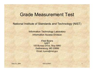 Grade Measurement Test National Institute of Standards and Technology (NIST) Information Technology Laboratory Information Access Division Fred Byers NIST