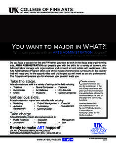 College of Fine Arts  Art Music Theatre Arts Administration Singletary Center THE ART MUSEUM You want to major in WHAT?! What can you do with an ARTS ADMINISTRATION degree?