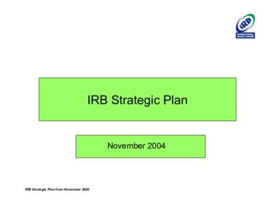 IRB Strategic Plan  November 2004 IRB Strategic Plan from November 2004
