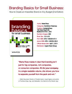 Branding Basics for Small Business: How to Create an Irresistible Brand on Any Budget (2nd Edition) Author: Maria Ross 		 Categories: Nonfiction/ Business Publisher: NorlightsPress