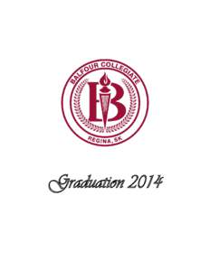 Graduation 2014  Balfour Collegiate Graduation Closing Exercises Tuesday, June 24, 2014 9:30 a.m.