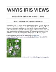 WNYIS IRIS VIEWS IRIS SHOW EDITION JUNE 4, 2016 MENNE NURSERY, 3100 NIAGARA FALLS BLVD Western New York Iris Society invites all gardeners to exhibit NAMED IRIS at the Annual Iris Show on Saturday, June 4, 2016, in the C