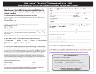 Little League® “Returning” Volunteer ApplicationDo not use forms from past years. Use extra paper to complete if additional space is required. If you filled out a volunteer application last year and your le