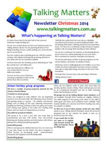 Talking Matters Newsletter Christmas 2014 www.talkingmatters.com.au What’s happening at Talking Matters? It’s been a busy time in the later half of this year and Christmas is approaching fast.