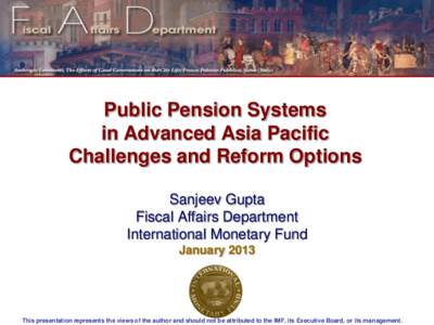Public Pension Systems in Advanced Asia Pacific: Challenges and Reform Options, by Sanjeev Gupta, presented at an IMF conference on Designing Fiscally Sustainable and Equitable pension systems in Asia in the post crisis 