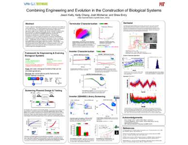 Combining Engineering and Evolution in the Construction of Biological Systems Jason Kelly, Kelly Chang, Josh Michener, and Drew Endy (http://openwetware.org/wiki/Jason_Kelly) Abstract