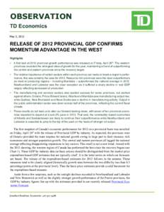 OBSERVATION TD Economics May 3, 2013 RELEASE OF 2012 PROVINCIAL GDP CONFIRMS MOMENTUM ADVANTAGE IN THE WEST