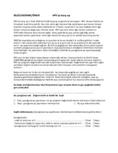 BİLGİLENDİRME/ÖNERİ  HPV’ye karşı aşı HPV’ye karşı aşı 1 Ocak 2010 tarihinde İsveç aşı programına konmuştur. HPV, Human Papillorna Virüsünün kısaltılmış şeklidir. Bu virüs rahim ağzı hü