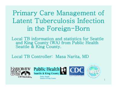 Primary Care Management of Latent Tuberculosis Infection in the Foreign-Born Local TB information and statistics for Seattle and King County (WA) from Public Health Seattle & King County.