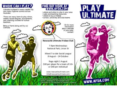 Newcastle Ultimate Frisbee Club 7-9pm Wednesdays National Park, Union St Mixed 7-a-side Social League 8 August – 24 October Rego night 1 August
