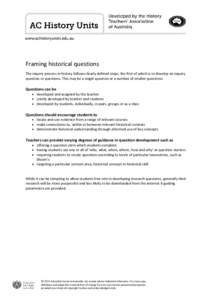 www.achistoryunits.edu.au  Framing historical questions The inquiry process in history follows clearly defined steps, the first of which is to develop an inquiry question or questions. This may be a single question or a 