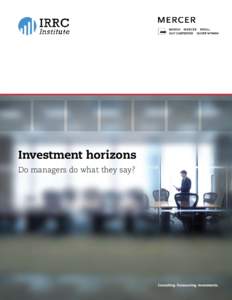 Investment horizons Do managers do what they say? About Mercer Mercer is a leading global provider of consulting, outsourcing and investment services. Mercer works with clients to solve their most complex benefit and