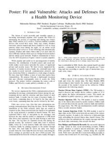 Poster: Fit and Vulnerable: Attacks and Defenses for a Health Monitoring Device Mahmudur Rahman (PhD Student), Bogdan Carbunar, Madhusudan Banik (PhD Student) Florida International University, Miami, FL Email: {mrahm004,