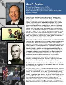 Guy D. Gruters Professional Speaker and Author Captain, USAF; Captain, Eastern Air Lines POW in North Vietnam, December, 1967 to March, 1973: 5 years, 3 months About the man who has overcome what many of us could never