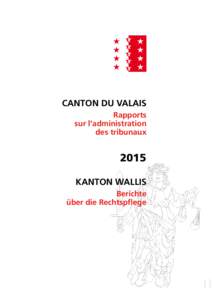 CANTON DU VALAIS Rapports sur l’administration des tribunaux  2015