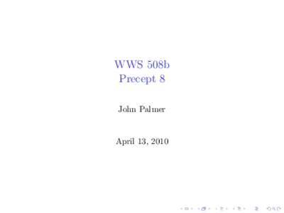 WWS 508b Precept 8 John Palmer April 13, 2010