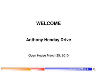 WELCOME  Anthony Henday Drive Open House March 25, 2010