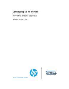 Connecting to HP Vertica HP Vertica Analytic Database Software Version: 7.1.x Document Release Date: [removed]