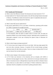 Summary of Questions and Answers at Briefing on Financial Results for FY2017 May 11, 2018 <FY17 results and FY18 forecast> Q: What is about the difference between the forecasts and actual results for FY17? A: Actual resu