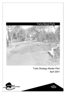 Yarra Bend Park  Trails Strategy Master Plan April 2001  The Yarra Bend Park Trails Strategy Master Plan is approved for implementation.