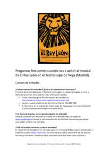 Preguntas frecuentes cuando vas a asistir al musical de El Rey León en el Teatro Lope de Vega (Madrid). Compra de entradas ¿Cuánto cuestan las entradas? ¿Cuál es el calendario de funciones? El precio de las entradas