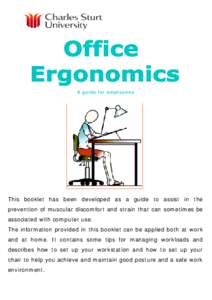 A guide for employees  This booklet has been developed as a guide to assist in the prevention of muscular discomfort and strain that can sometimes be associated with computer use. The information provided in this booklet