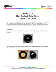 Klein K-10 Non-Contact Color Meter Quick Start Guide Thank you for purchasing a Klein Instruments K-10 Non-Contact Color Meter from SpectraCal. The K-10 is a reference class non-contact optical color meter with superb ac